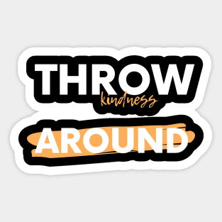 Throw kindness around Sticker